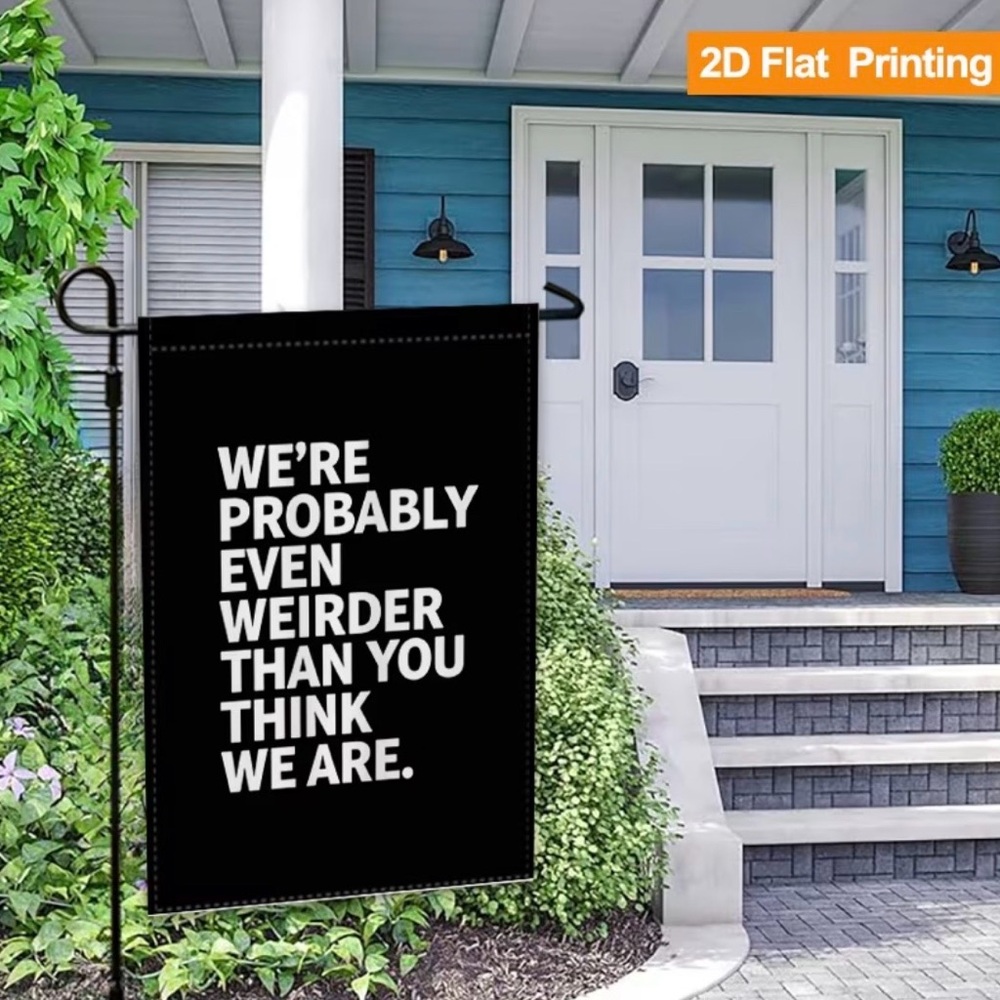 Black Garden Flag White Bold Text We're Probably Even Weirder than You think - Picture 6 of 6